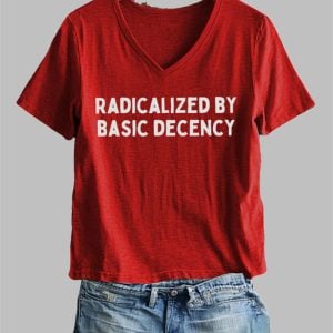 Womens Radicalized By Basic Decency Printed T shirt 1