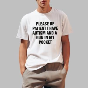 Please Be Patient I Have Autism And A Gun In My Pocket Shirt 0 1