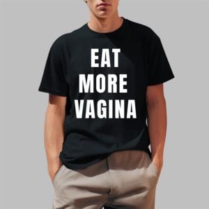 Eat More Vagina Shirt 0 1
