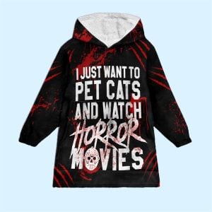 I Just Want To Pet Cats And Watch Horror Movies Blanket Hoodie