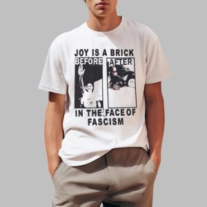 Joy Is A Brick Before After In The Face Of Fascism Shirt 0 1