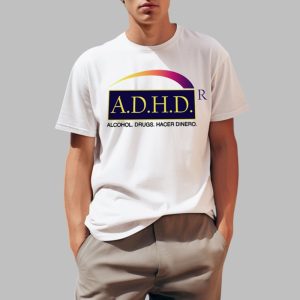 ADHD Alcohol Drugs Hacer Dinero Shirt 0 1