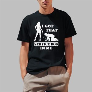 I Got That Service Dog In Me Shirt 0 1