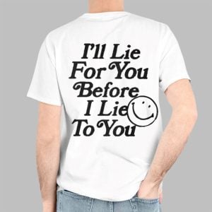 I'll Lie For You Before I Lie To You Shirt