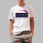 ADHD Alcohol Drugs Hacer Dinero Shirt