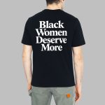 Black Women Deserve More Shirt