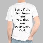 Coo Kyei Sorry If The Church Ever Hurt You That Was People Not God Shirt