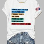 Democracy Over Dictatorship People Over Profits Justice Not Corruption Resist Persist Rise Print T-Shirt