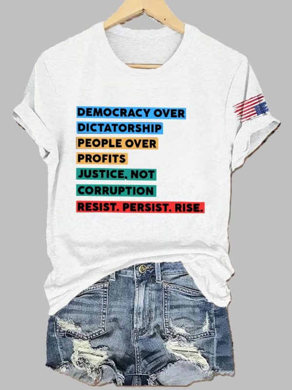 Democracy Over Dictatorship People Over Profits Justice Not Corruption Resist Persist Rise Print T-Shirt