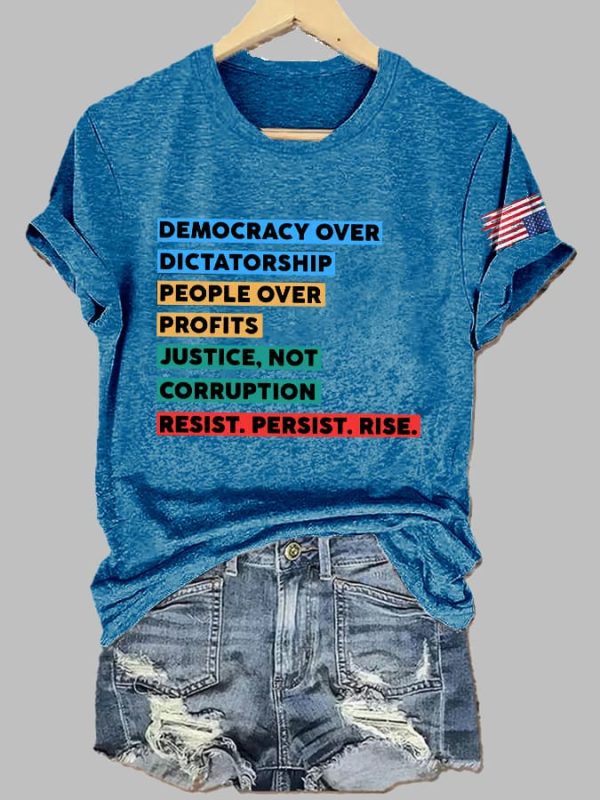 Democracy Over Dictatorship People Over Profits Justice Not Corruption Resist Persist Rise Print T Shirt 4