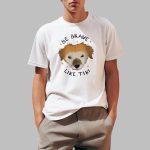 Dog Be Brave Like Tiki Shirt
