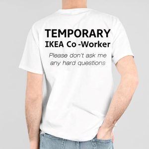Temporary Ikea Co-Worker Please Don't Ask Me Any Hard Questions Shirt
