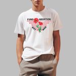 Hannaheinbinder Fund Abortion Not War Shirt