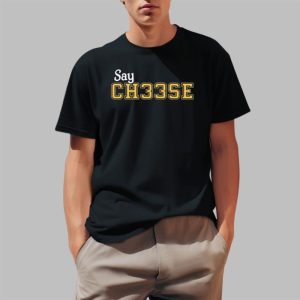 Say Ch33se Shirt 0 1