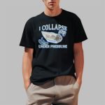 I Collapse Under Pressure Shirt