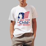 I Was The Child Left Behind Shirt