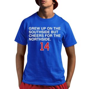 Grew Up On The Southside But Cheers For The Northside 14 Shirt 0 2