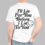 I'll Lie For You Before I Lie To You Shirt
