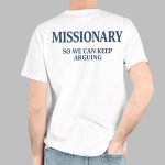 Missionary So We Can Keep Arguing Shirt
