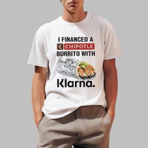I Financed A Chipotle Burrito With Klarna Shirt 0 1