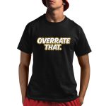 Pat McAfee Overrate That Shirt