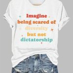 Round-Neck Imagine Being Scared Of Diversity But Not Dictatorship Print T-Shirt