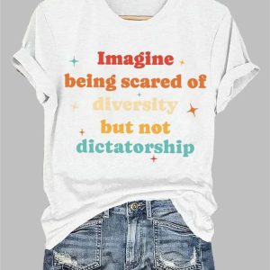 Round-Neck Imagine Being Scared Of Diversity But Not Dictatorship Print T-Shirt