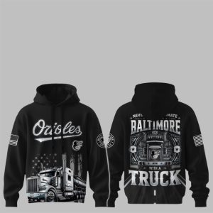 2025 Orioles Nation Truck Driver Appreciation Week Hoodie 1