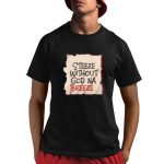 Steeze Without God Na Breeze Shirt