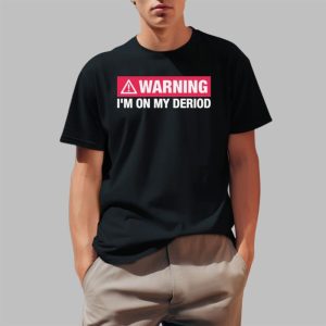 Warning I'm On My Deriod Shirt 0 1