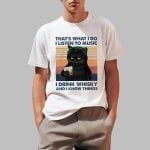 That's What I Do I Listen To Music I Drink Whisky And I Know Things Shirt