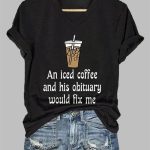 V-Neck An Iced Coffee And His Obituary Would Fix Me Print T-Shirt