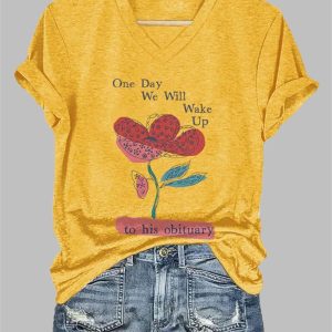 V-Neck One Day We Will Wake Up To His Obituary T-Shirt