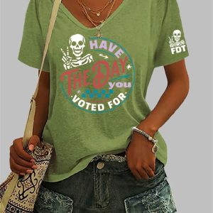 Have The Day You Voted For FDT Printed T-shirt