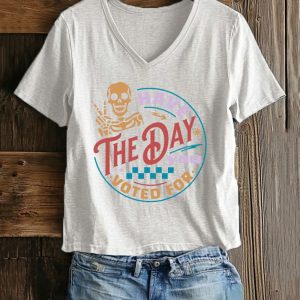 Women's Have The Day You Voted For Print T-Shirt