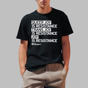 Queer Joy Is Resistance Trans Joy Is Resistance Joy Is Resistance Shirt 0 1