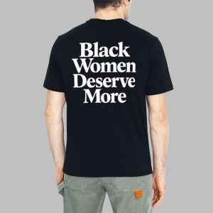 Black Women Deserve More Shirt 1
