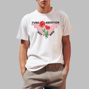 Hannaheinbinder Fund Abortion Not War Shirt 0 1