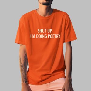 Shut Up Im Doing Poetry Shirt 0 0 z