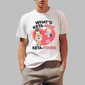 What's Keta-Mine Is Keta-Yours Shirt
