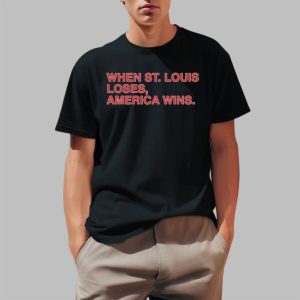 When St. Louis Loses America Wins Shirt