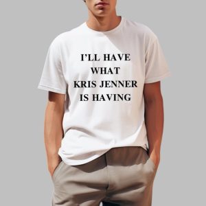 Ill Have What Kris Jenner Is Having Shirt 0 1
