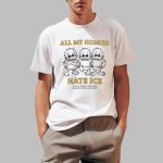 All My Homies Hate Ice No One Is Illegal On Stolen Land Immigrants Make America Great Shirt