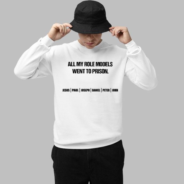 All My Role Models Went To Prison Jesus Paul Joseph Daniel Peter John Shirt 1 1