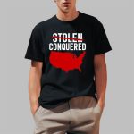 America Stolen Conquered Shirt