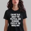 Can We Talk About The Political And Economic State Of The World Rn Shirt 0 2