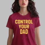 Control Your Dad Shirt