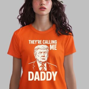 Trump They're Calling Me Daddy Shirt