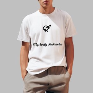 My Booty Cheek Itches Shirt 0 1