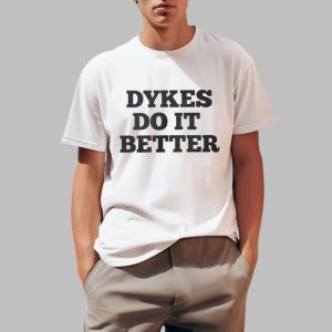 Dykes Do It Better Shirt 0 1